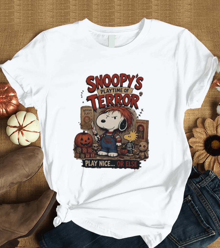 Snoopy's Playtime Of Terror Good Guys Wanna Play Nice Or Else T-Shirt