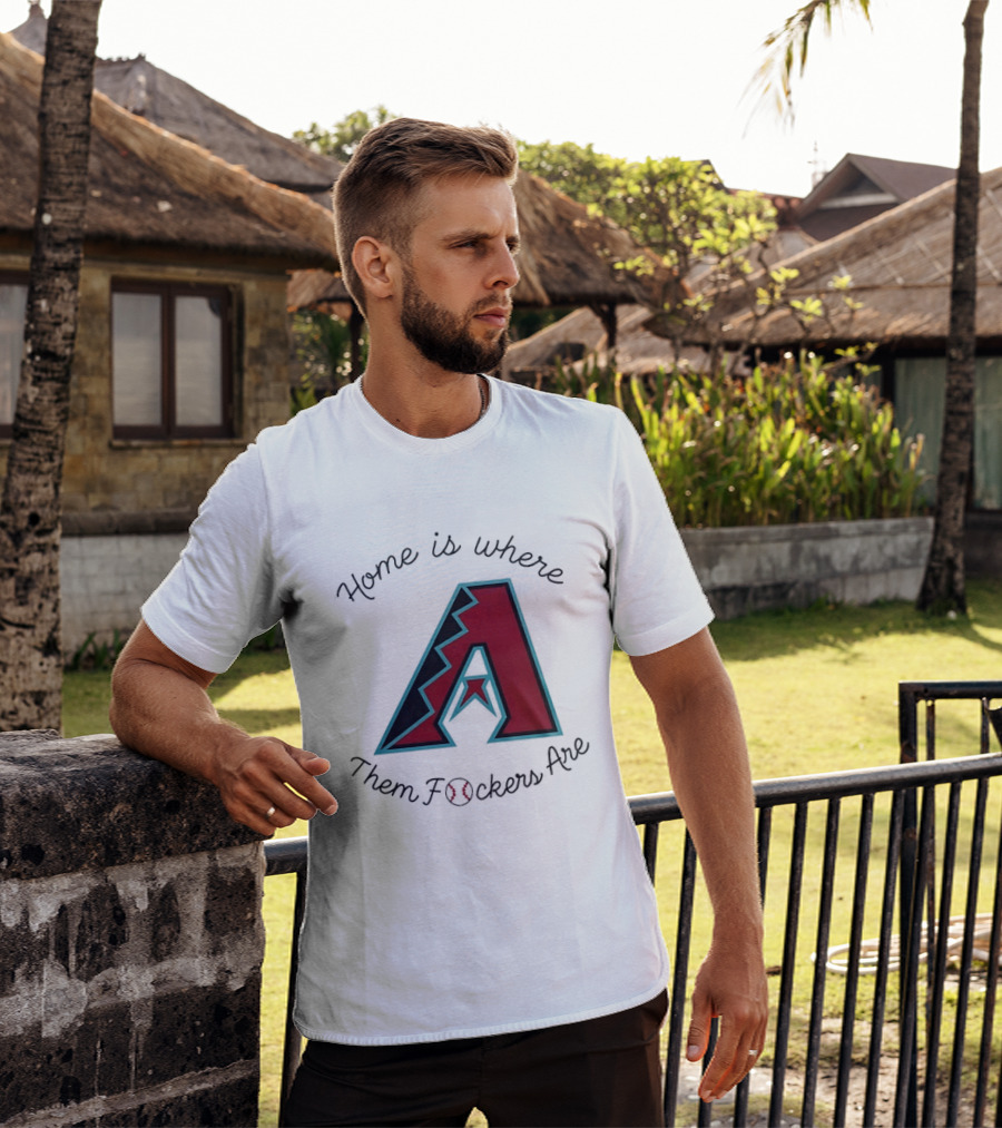 Arizona Diamondbacks Is Where Them Fckers Are Baseball T-Shirt