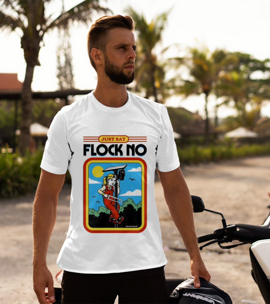 Just Say Flock No Harebrained Anti Surveillance T-Shirt