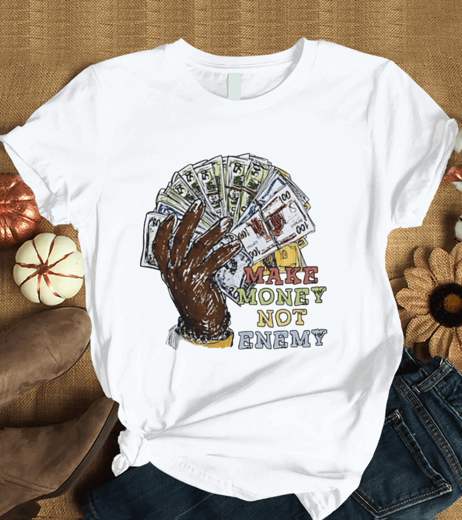 Make Money Not Enemy Cash Hand Hustle Wealth T-Shirt