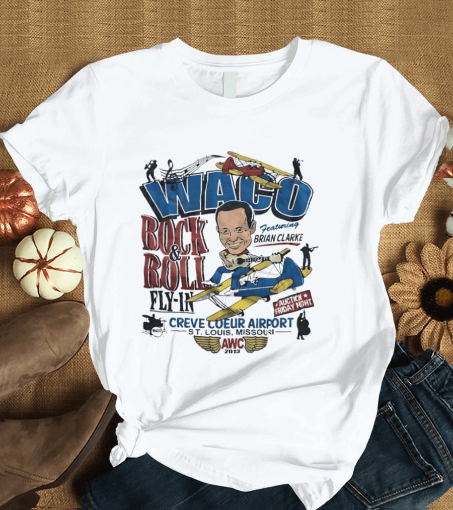 Waco Rock And Roll Fly In Featuring Brian Clarke Creve Coeur Airport St. Louis Missouri 2013 T-Shirt