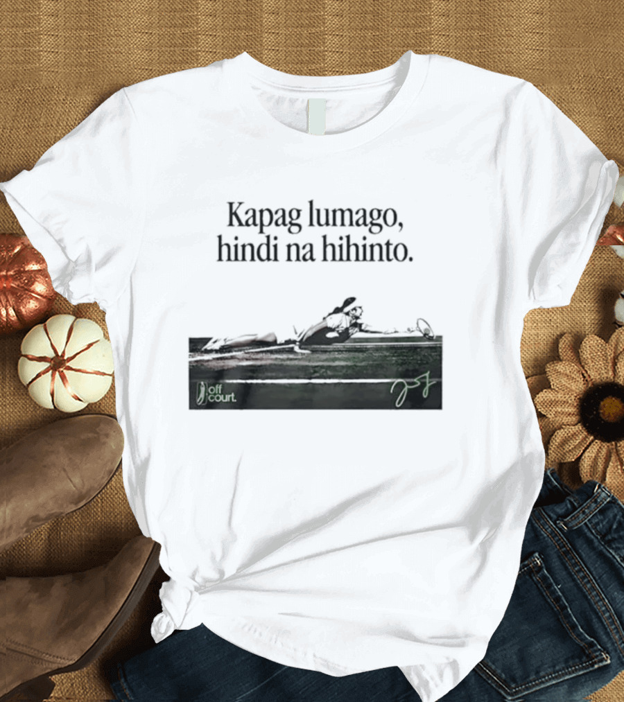 Kapag Lumago Hindi Na Hihinto Tennis Alex Eala Philippines T-Shirt