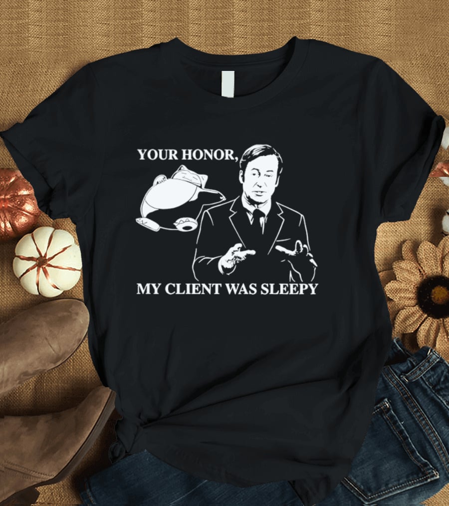 Saul Goodman Your Honor My Client Was Sleepy Sleepy Lawyer T-Shirt