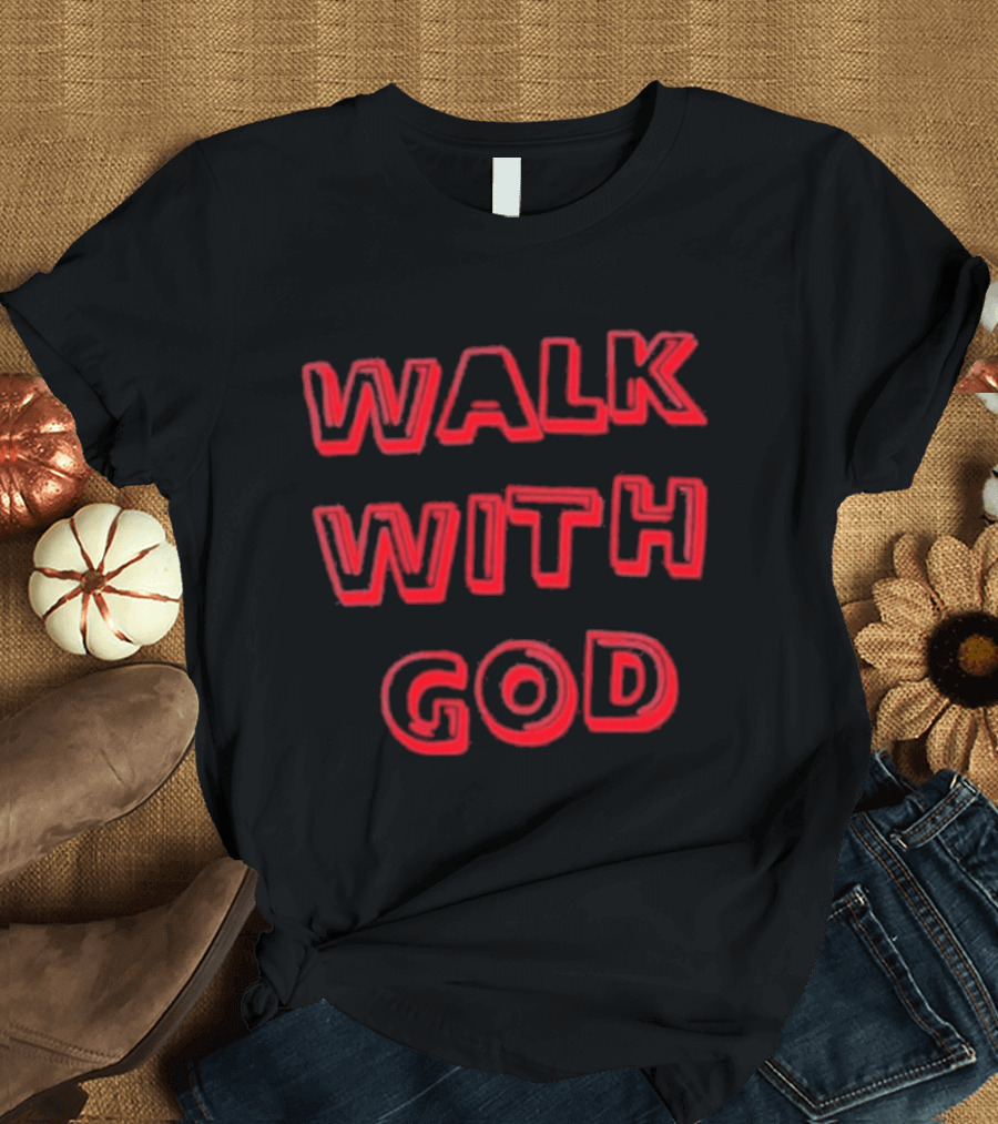Walk With God Faith Spiritual Religious Encouragement T-Shirt