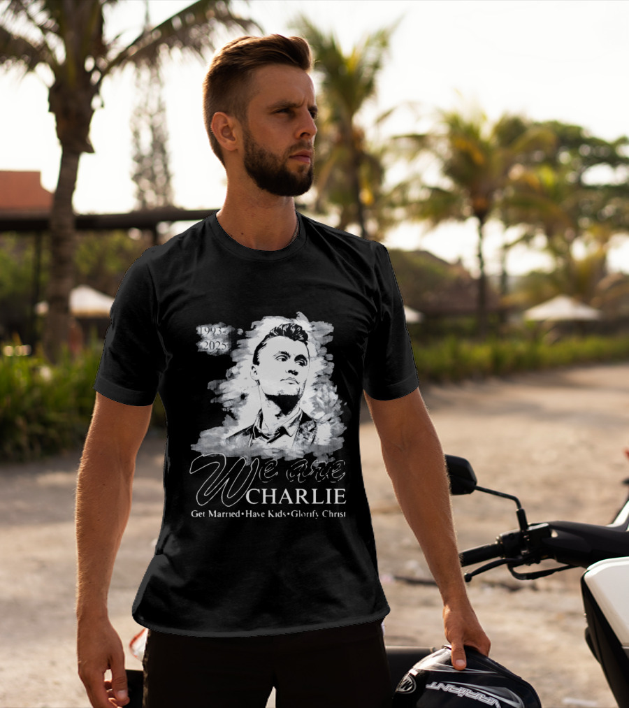 We Are Charlie 1993 To 2025 Get Married Have Kids Glorify Christ T-Shirt