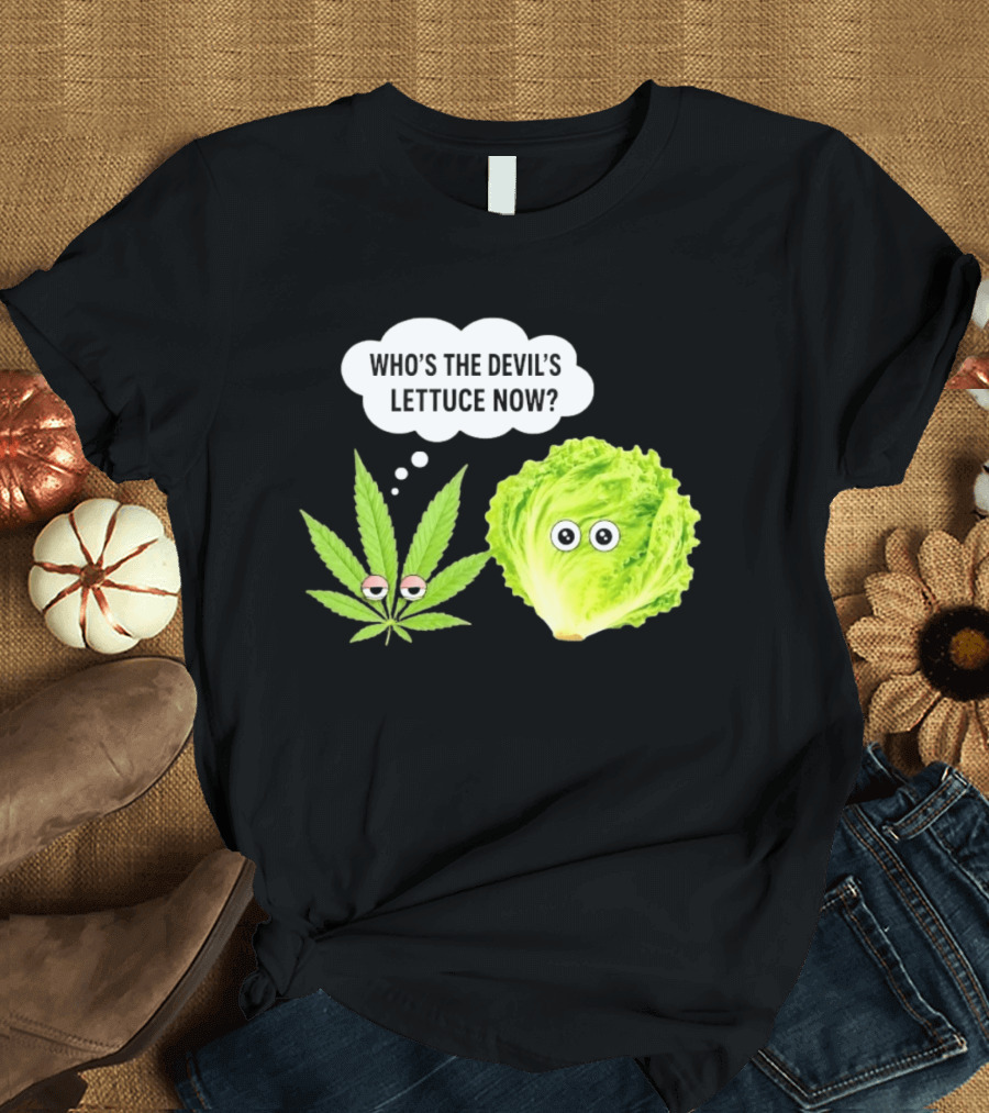 Who's The Devil's Lettuce Now Cannabis Leaf And Lettuce With Eyes T-Shirt