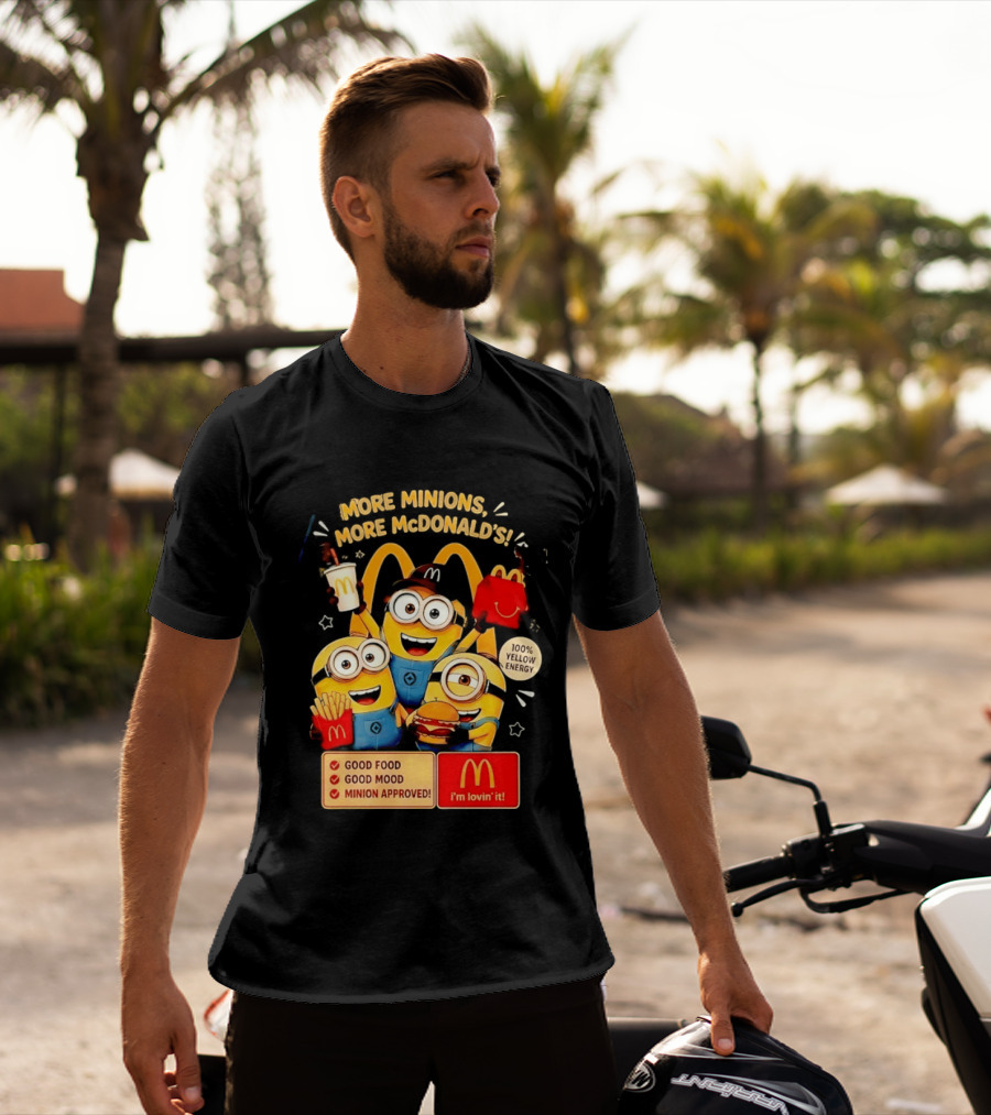 More Minions More McDonald's 100 Percent Yellow Energy Good Food Good Mood Minion Approved T-Shirt