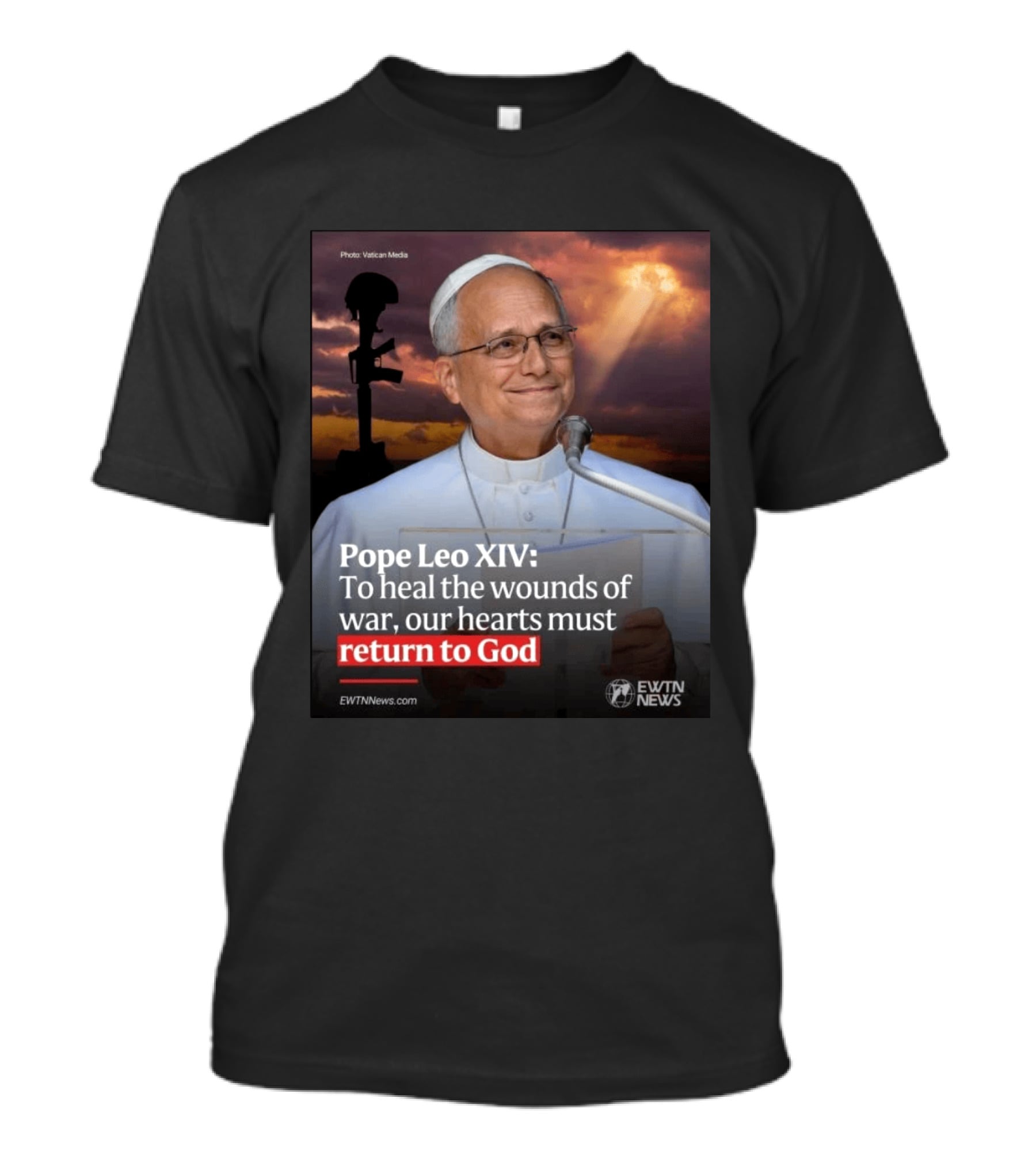 Pope Leo XIV To Heal The Wounds Of War Our Hearts Must Return To God EWTN News T-Shirt