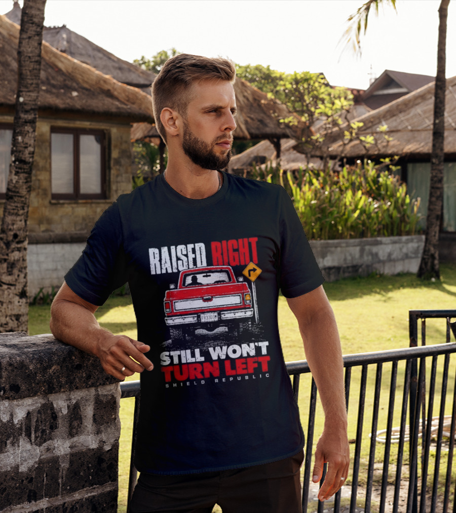 Raised Right Still Won't Turn Left Shield Republic Truck Back View With Right Turn Sign T-Shirt