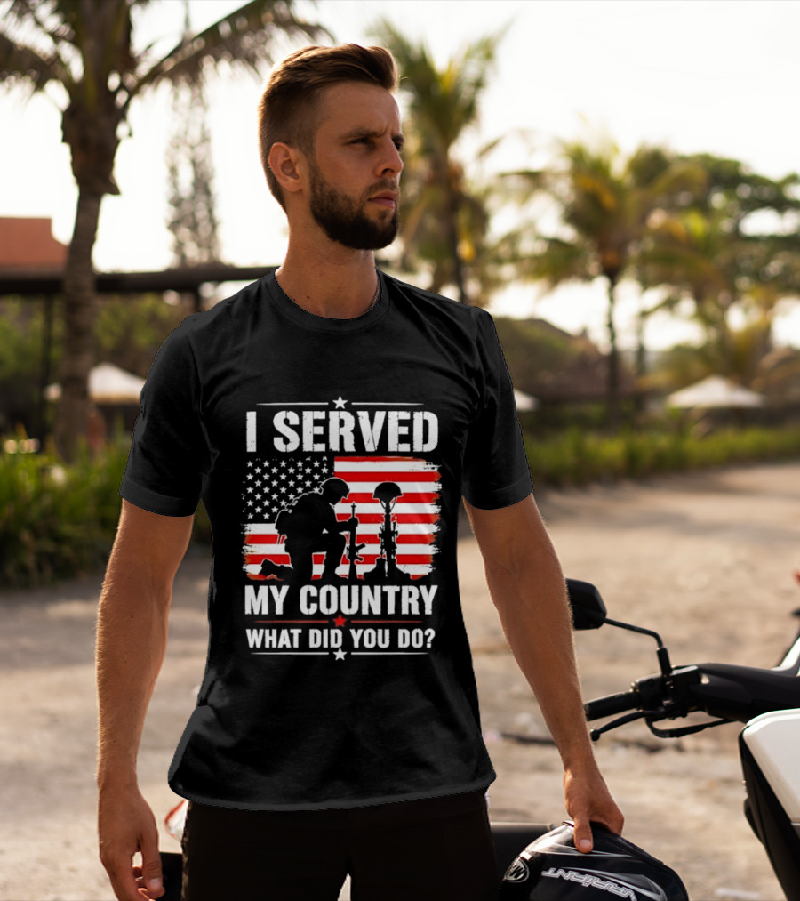 I Served My Country Veterans Patriotic Tribute What Did You Do American Flag Soldier T-Shirt