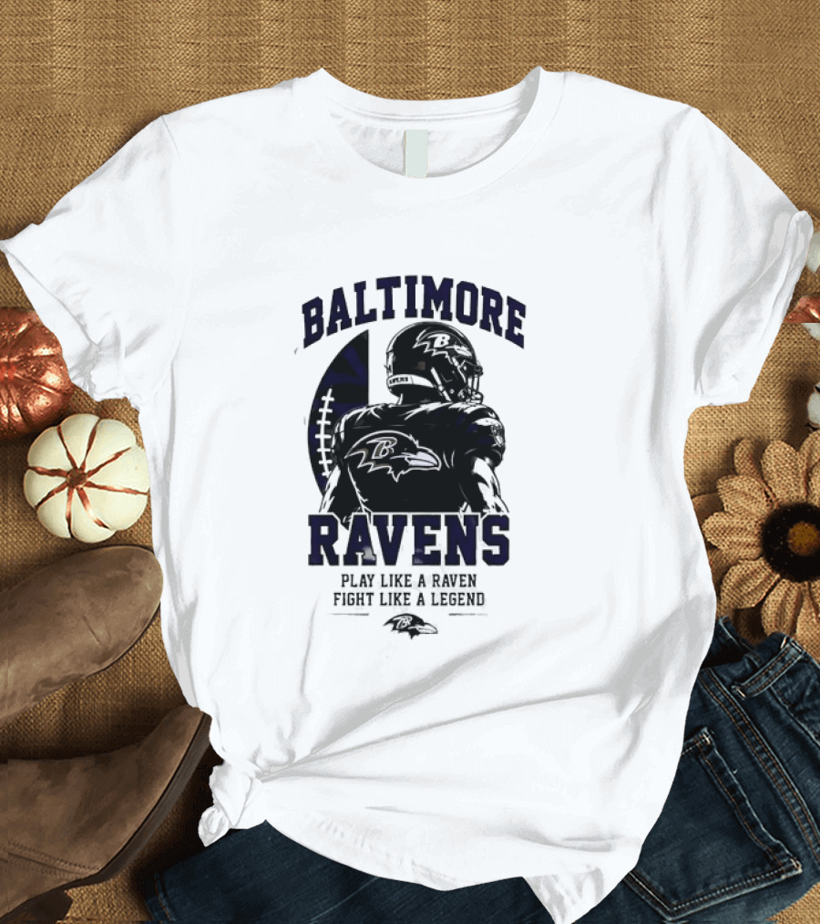 Baltimore Ravens Play Like A Raven Fight Like A Legend Ravens Logo Football Player T-Shirt
