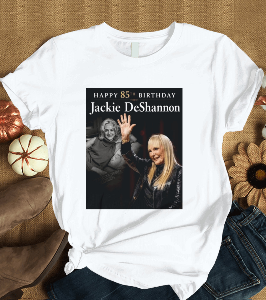 Happy 85th Birthday Celebration Jackie DeShannon Images T-Shirt