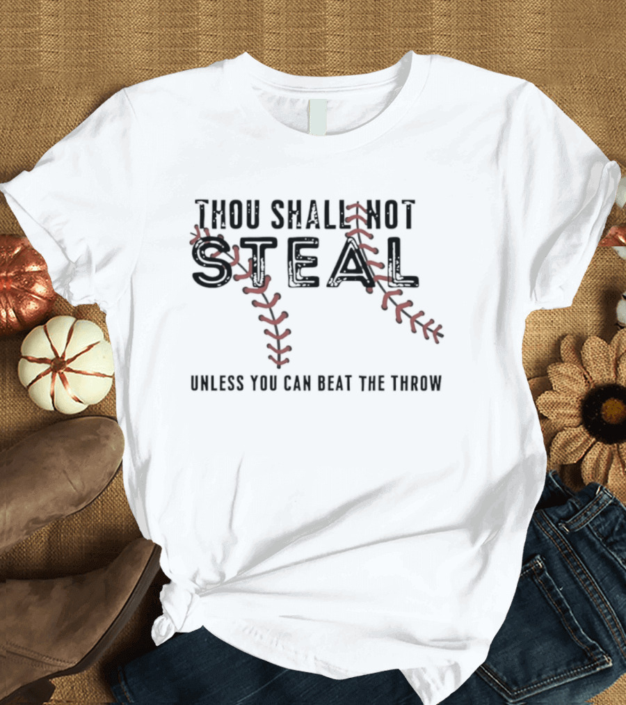 Thou Shall Not Steal Baseball Stitching Unless You Can Beat The Throw T-Shirt
