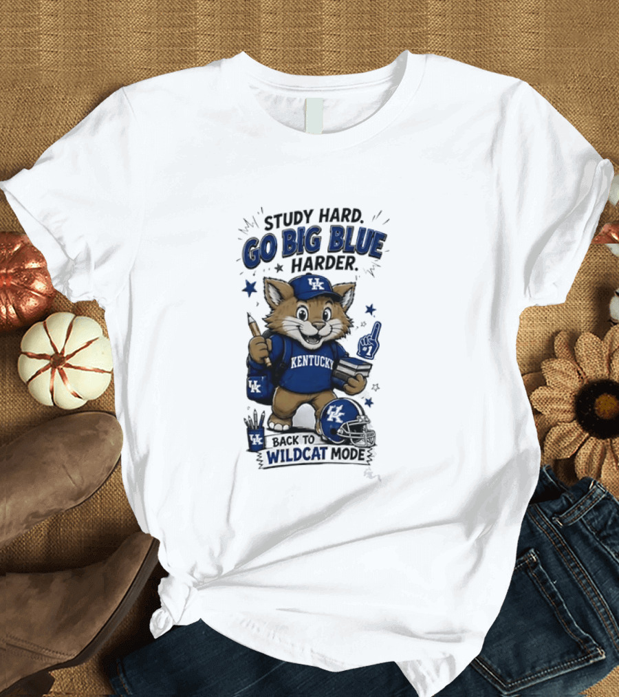 Study Hard Go Big Blue Harder Back To Wildcat Mode Kentucky Wildcats T-Shirt
