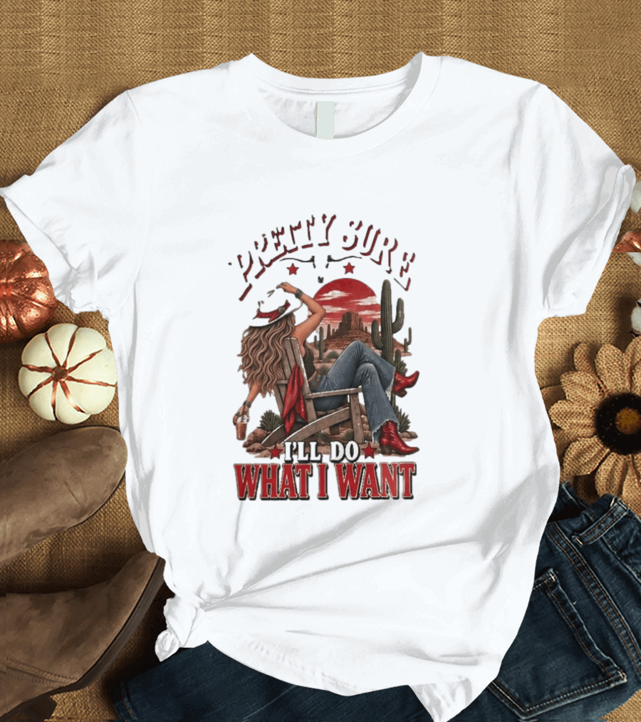 Pretty Sure I'll Do What I Want Western Sassy Cowgirl Red Boots Desert Scene T-Shirt