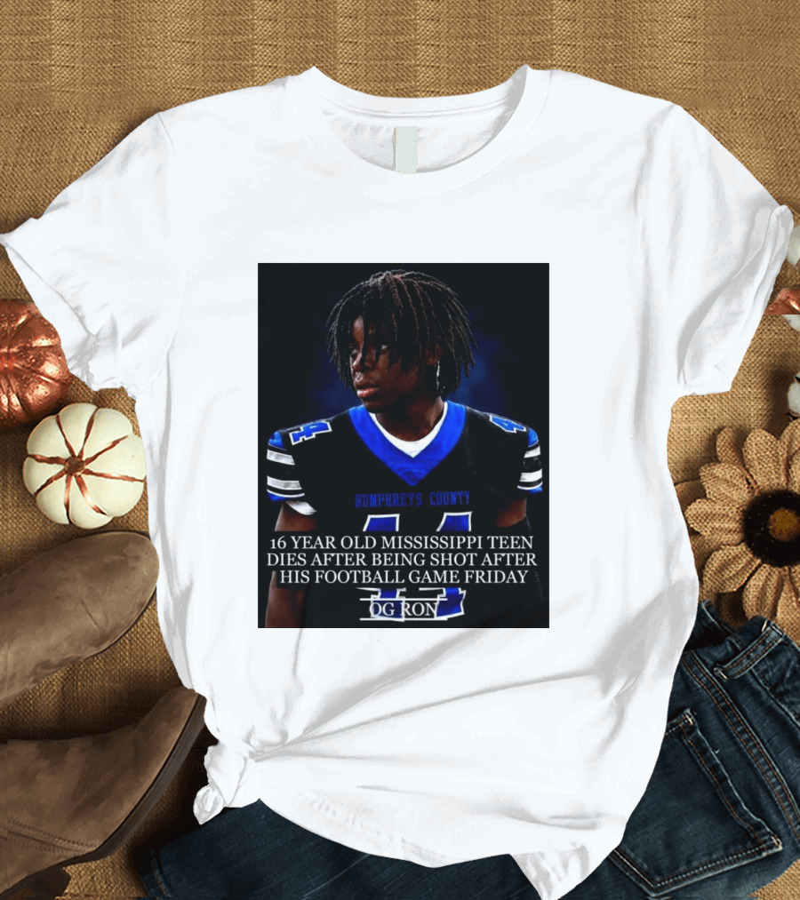 16 Year Old Humphreys County Mississippi Teen Dies After Being Shot After His Football Game Friday OG Ron T-Shirt