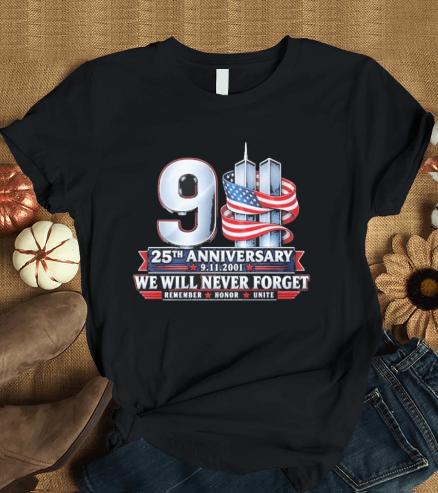 9 11 We Will Never Forget 25th Anniversary Patriotic American Flag Remember Honor Unite T-Shirt
