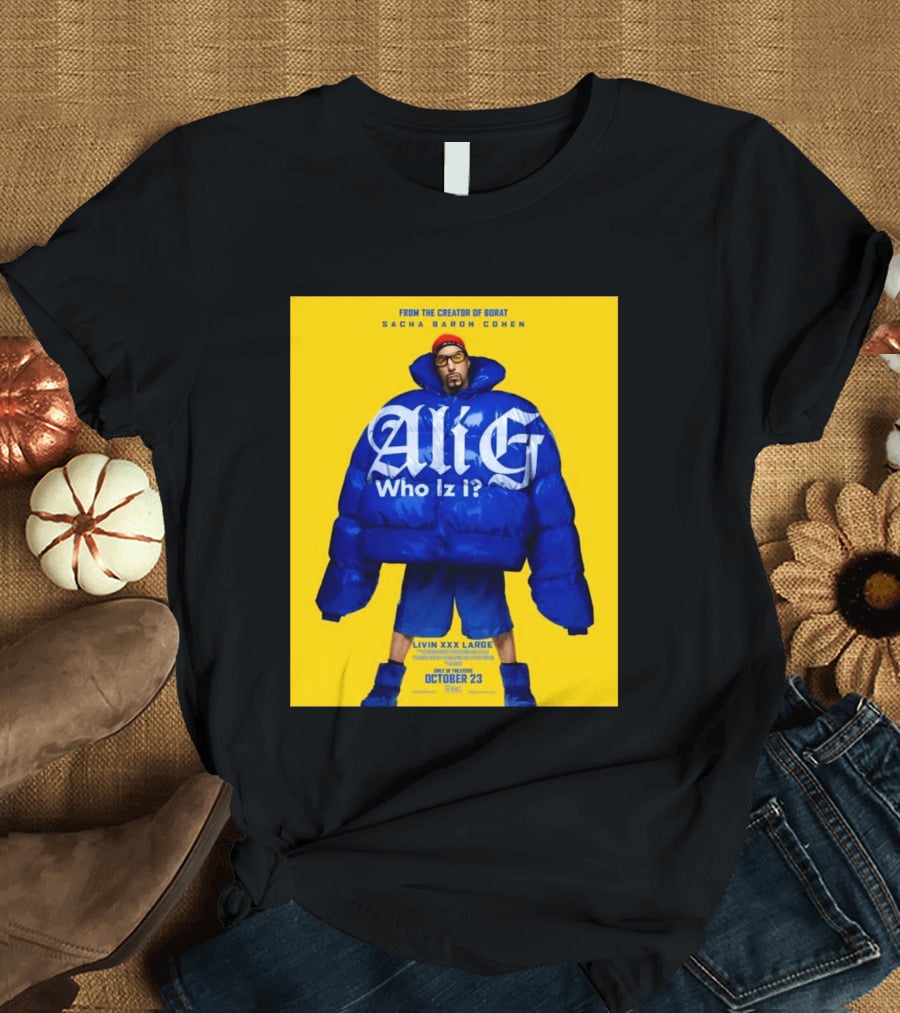 From The Creator Of Borat Sacha Baron Cohen Ali G Who Iz I Livin XXX Large October 23 2026 T-Shirt