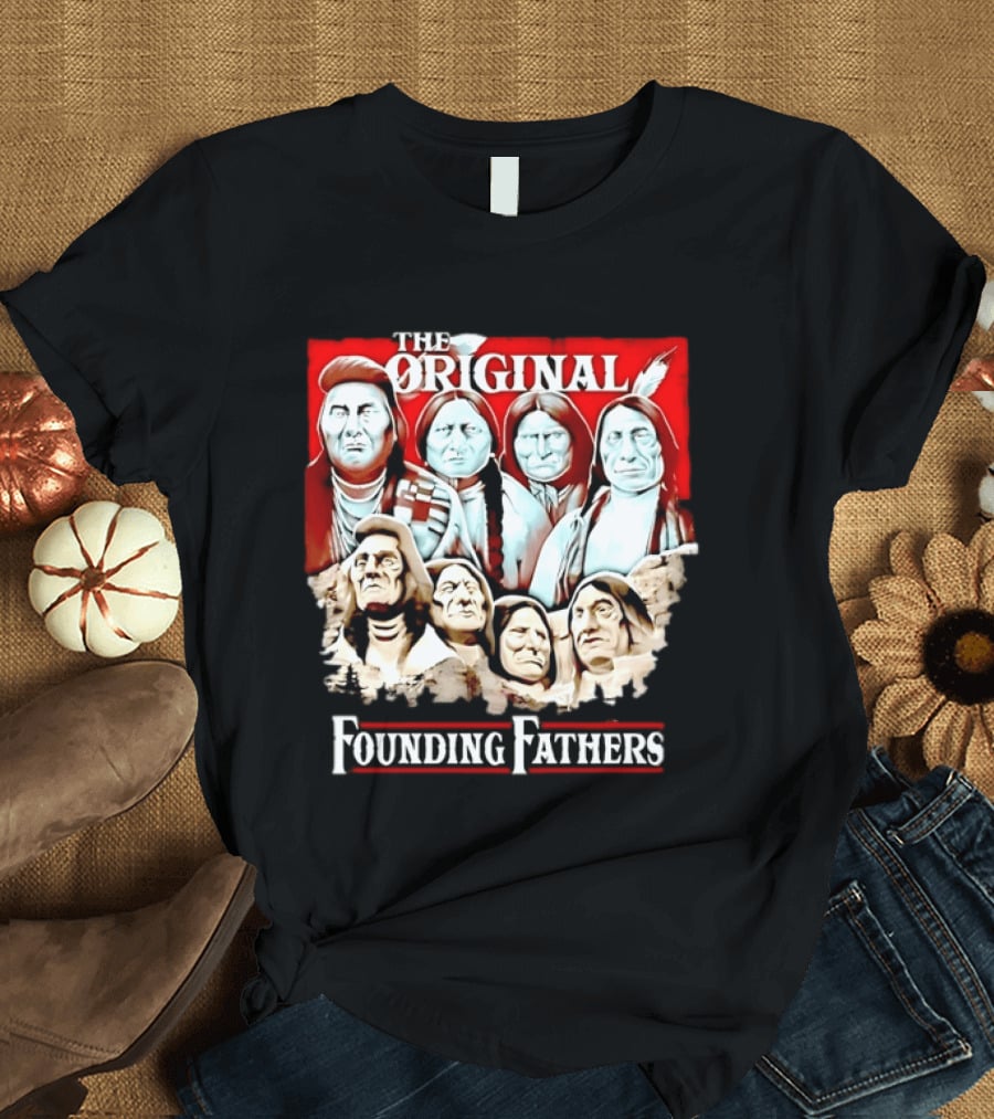 The Original Founding Fathers Native American Leaders Chiefs T-Shirt