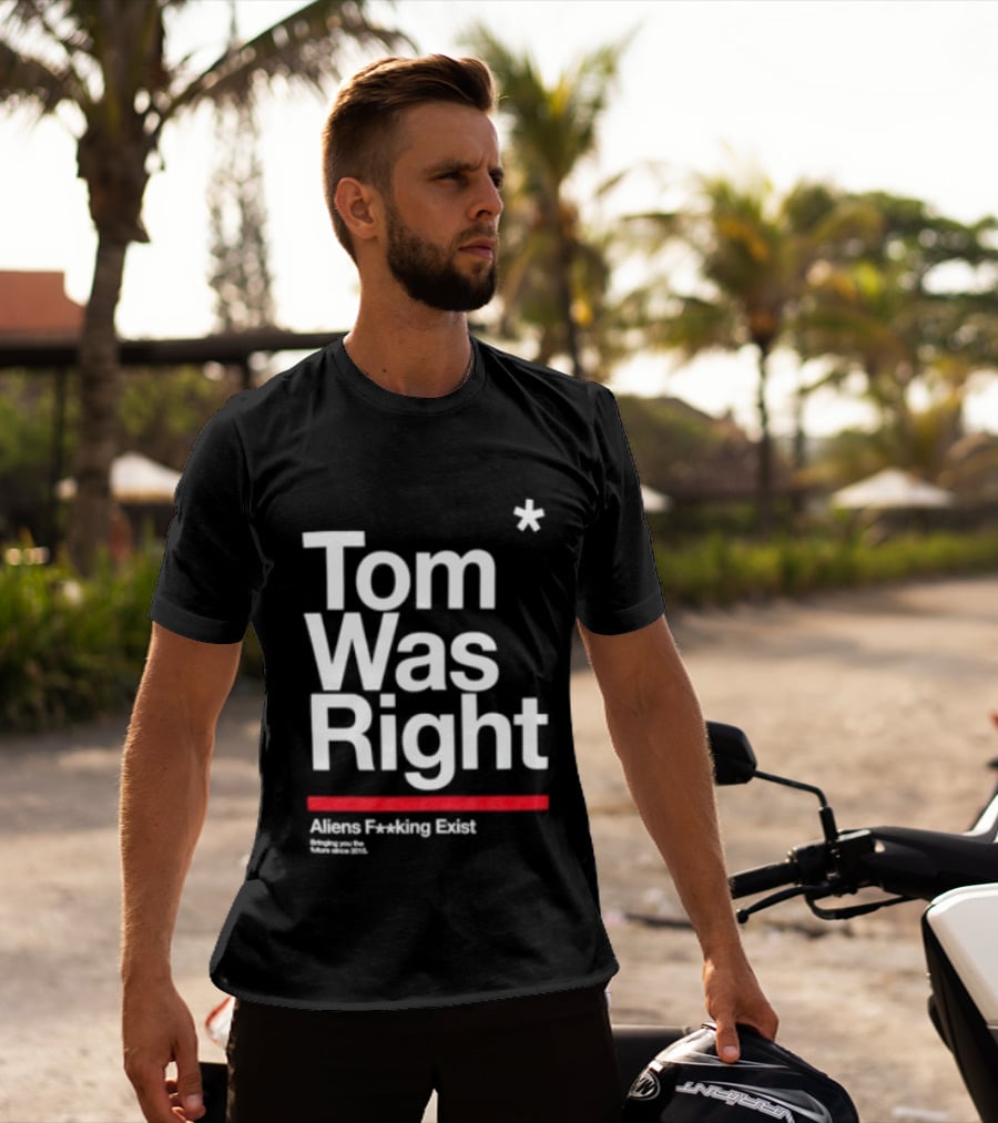 Tom Was Right To The Stars Aliens Exist T-Shirt