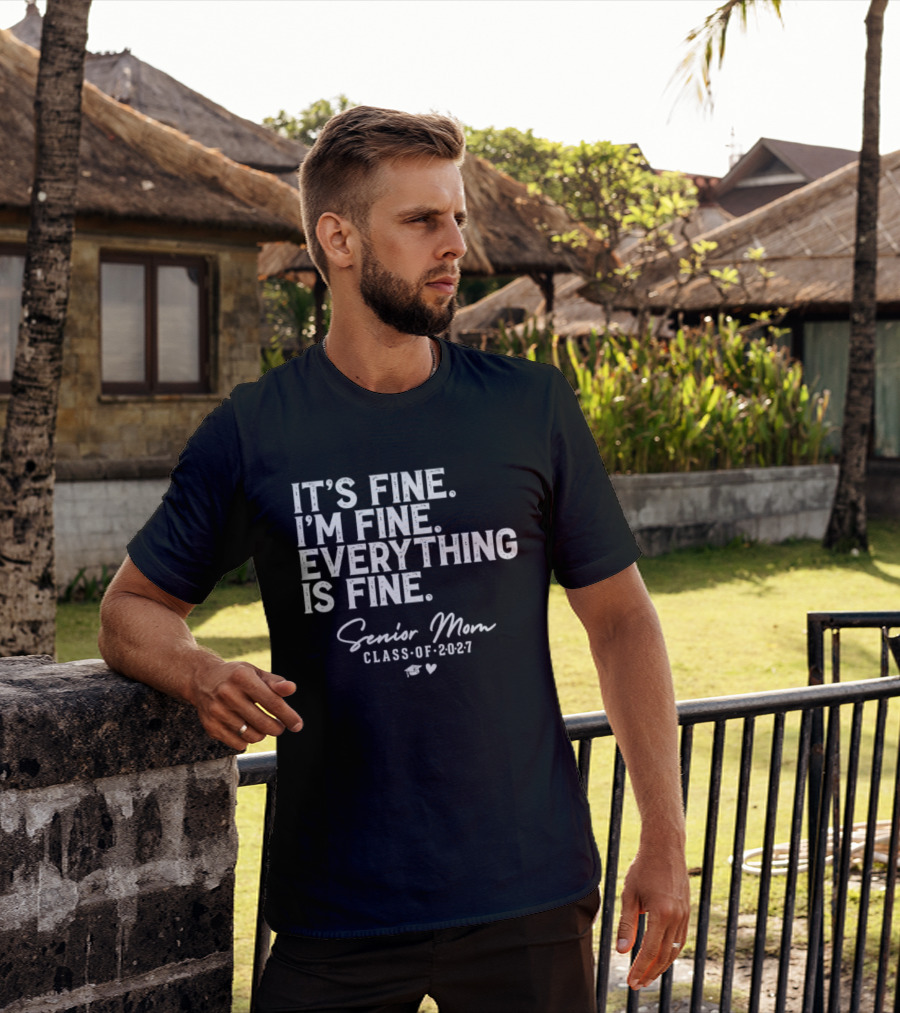 It's Fine I'm Fine Everything Is Fine Senior Mom Class Of 2027 Graduation T-Shirt