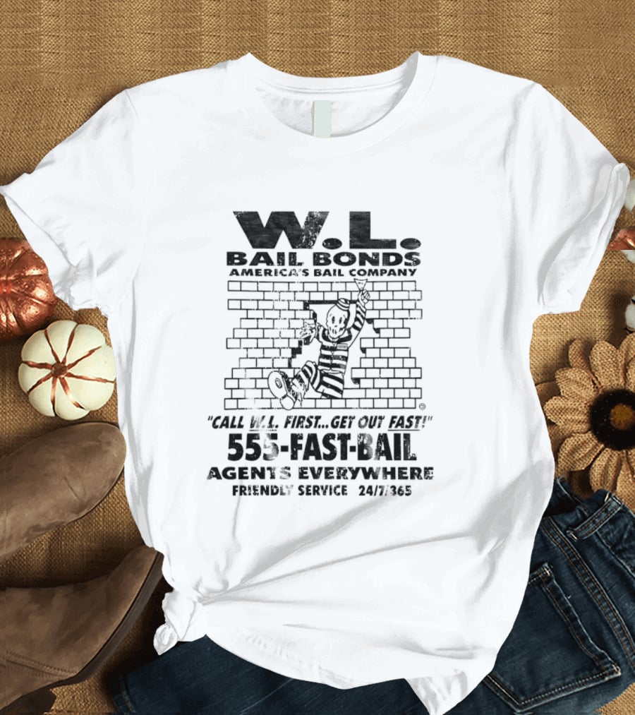 WL Bail Bonds Call WL First Get Out Fast 555 FAST BAIL Agents Everywhere 24/7/365 T-Shirt