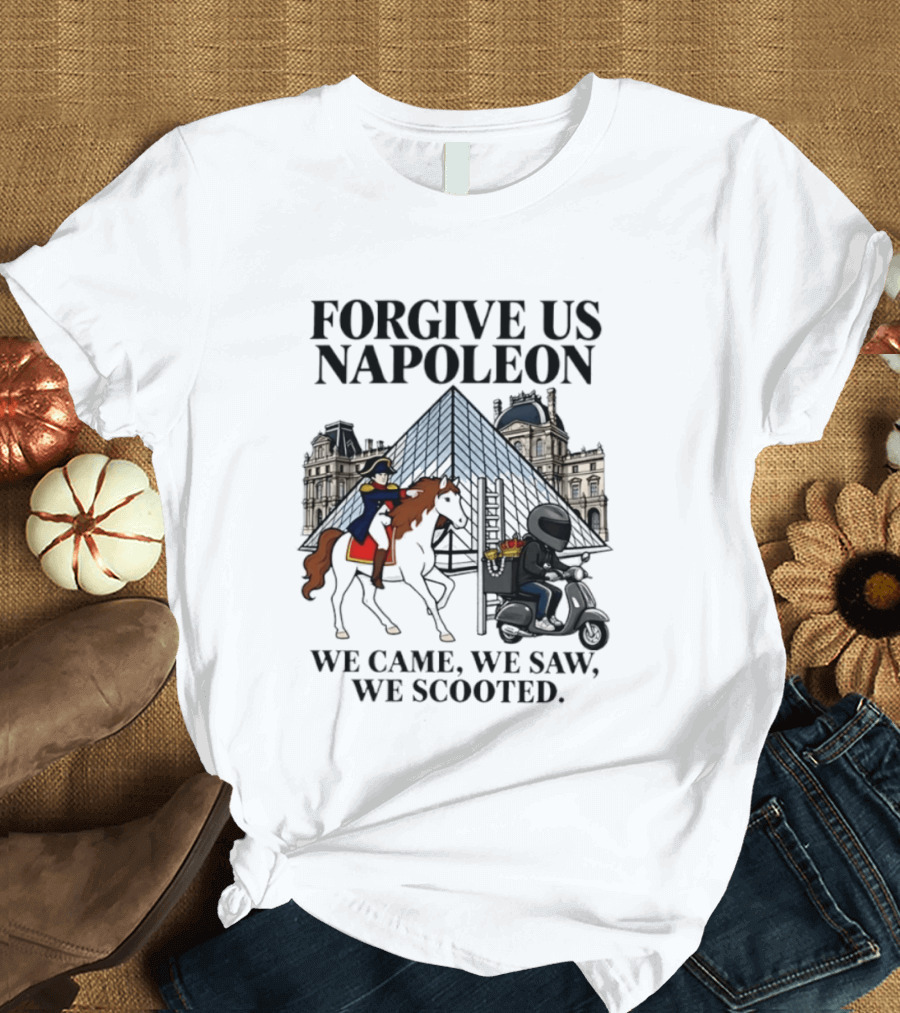 Forgive Us Napoleon We Came We Saw We Scooted Louvre Pyramid Scooter Horse Rider T-Shirt
