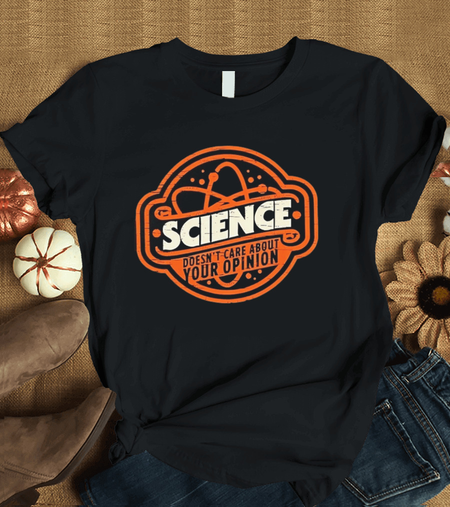 Science Doesn’t Care About Your Opinion Distressed T-Shirt