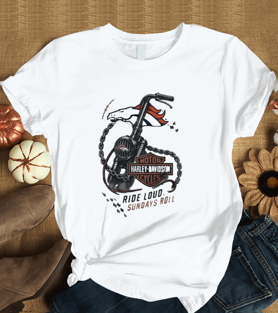 Denver Broncos Harley Davidson Motorcycles Ride Loud Sundays Roll T-Shirt