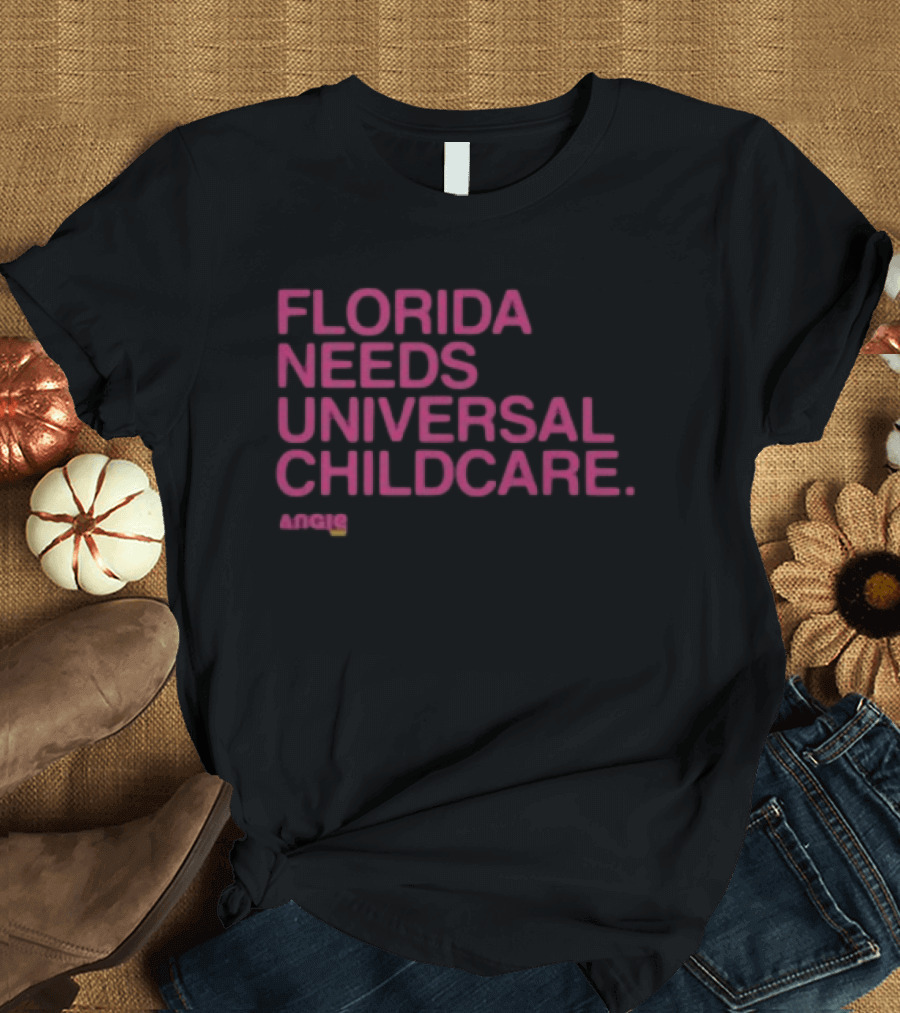 Angie Nixon Florida Needs Universal Childcare Advocacy U.S. Senate Campaign T-Shirt