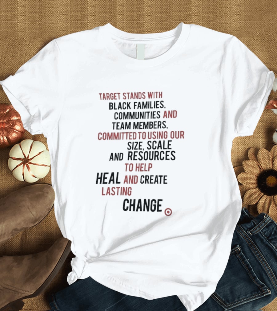 Target Stands With Black Families Communities And Team Members To Heal And Create Lasting Change T-Shirt