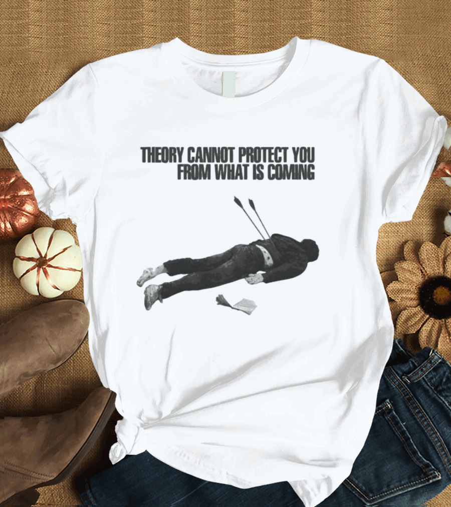 Theory Cannot Protect You From What Is Coming Fallen Figure With Arrows T-Shirt