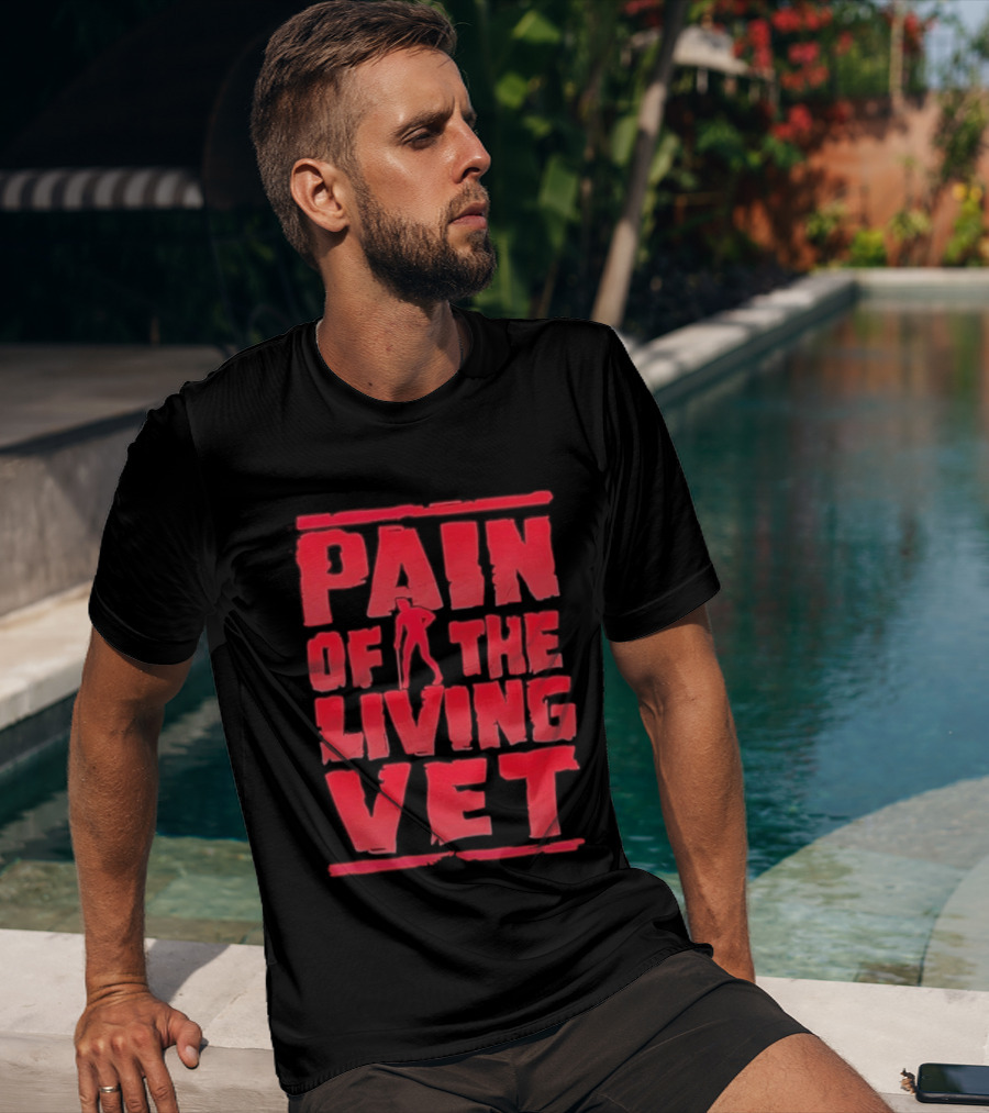 Pain Of The Living Vet Veteran Military T-Shirt