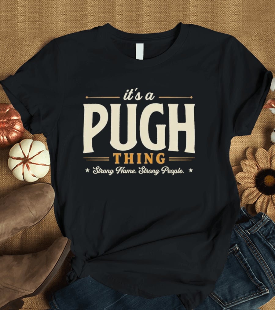 It's A Pugh Thing Strong Name Strong People T-Shirt