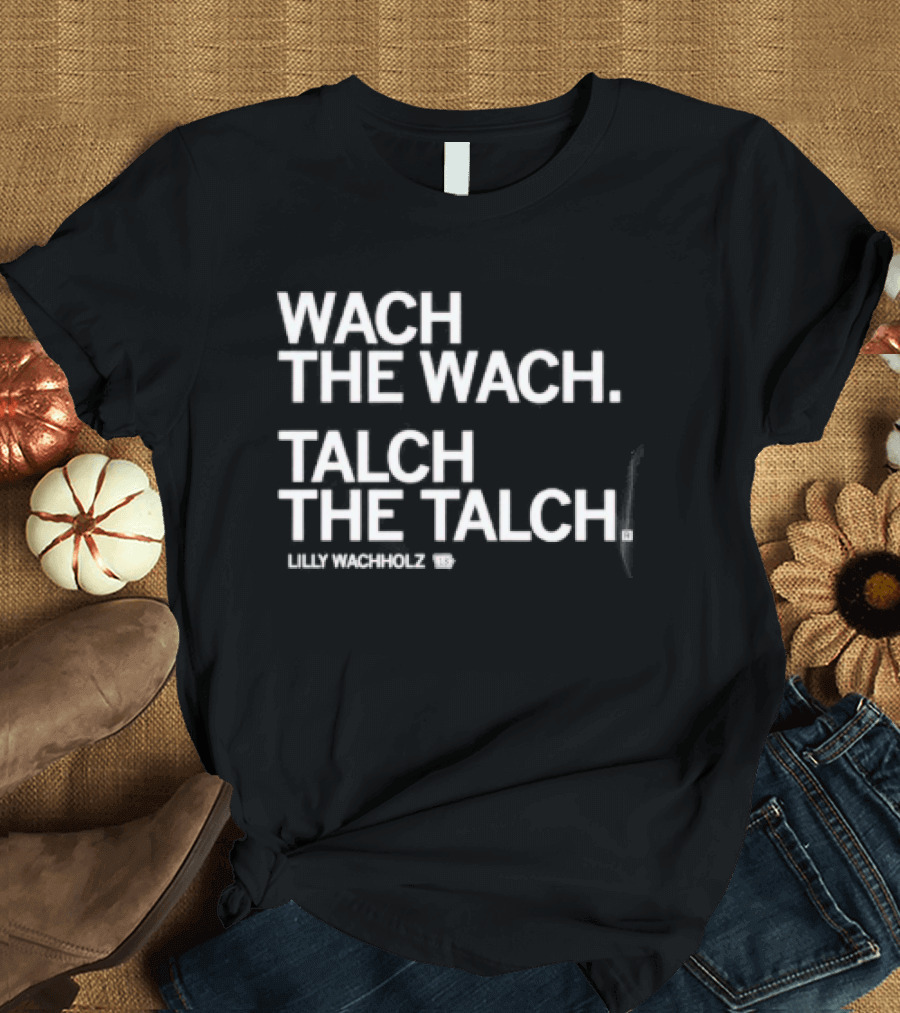Wach The Wach Talch The Talch Iowa State Cyclones Lilly Wachholz T-Shirt