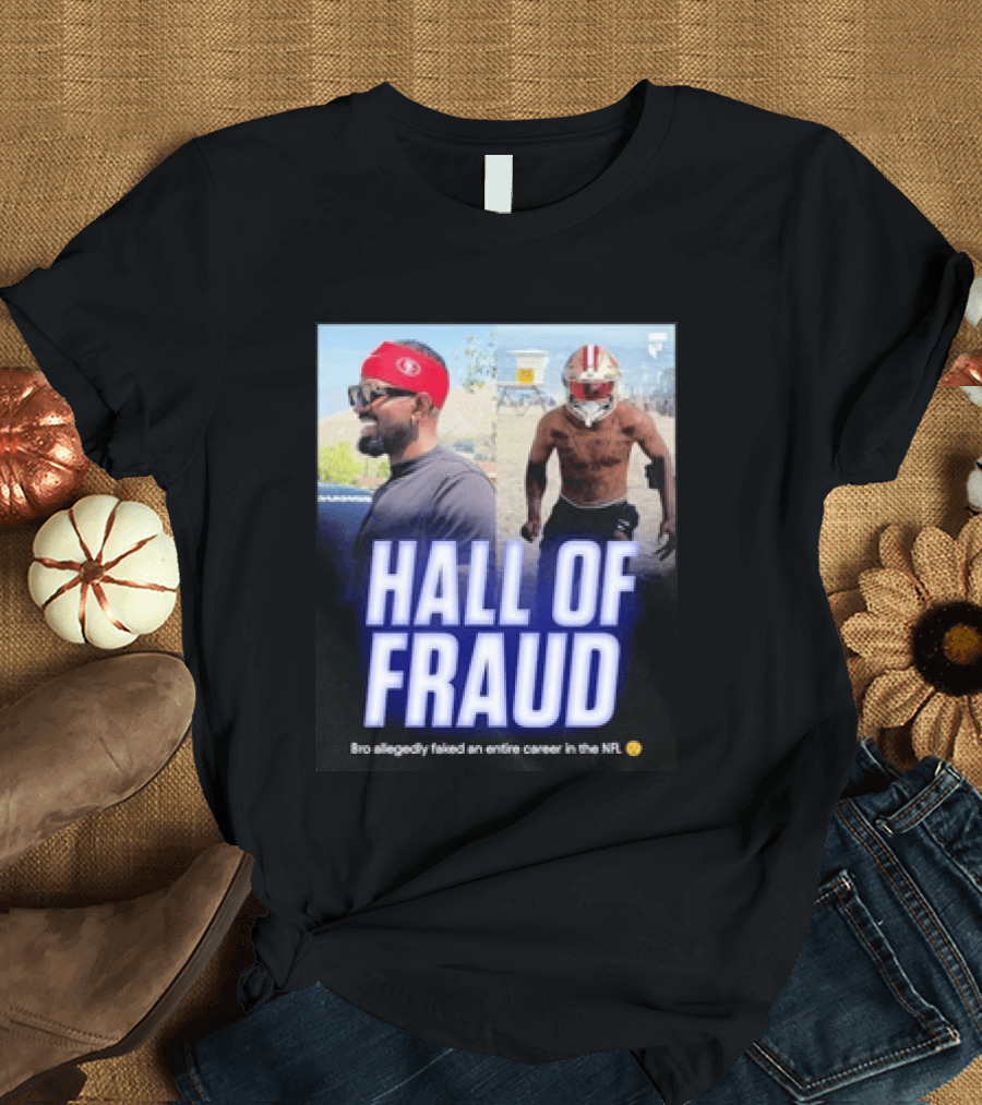 Daejon Love Hall Of Fraud Fake 49ers NFL Career Allegation T-Shirt