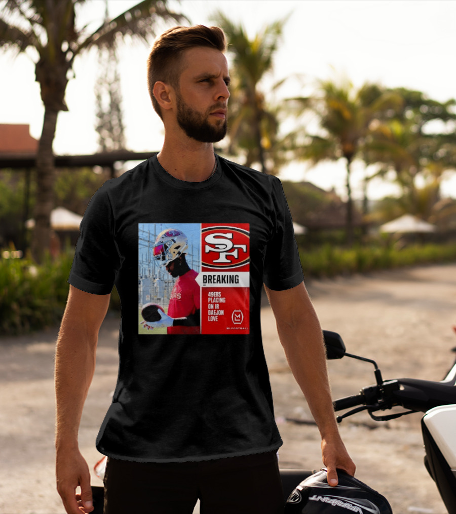 Daejon Love 49ers Placing On IR Breaking News SF Football T-Shirt
