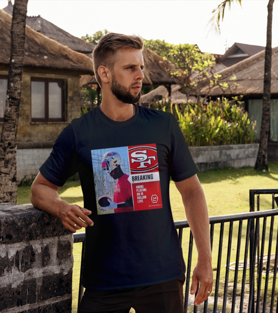 Daejon Love 49ers Placing On IR Breaking News SF Football T-Shirt