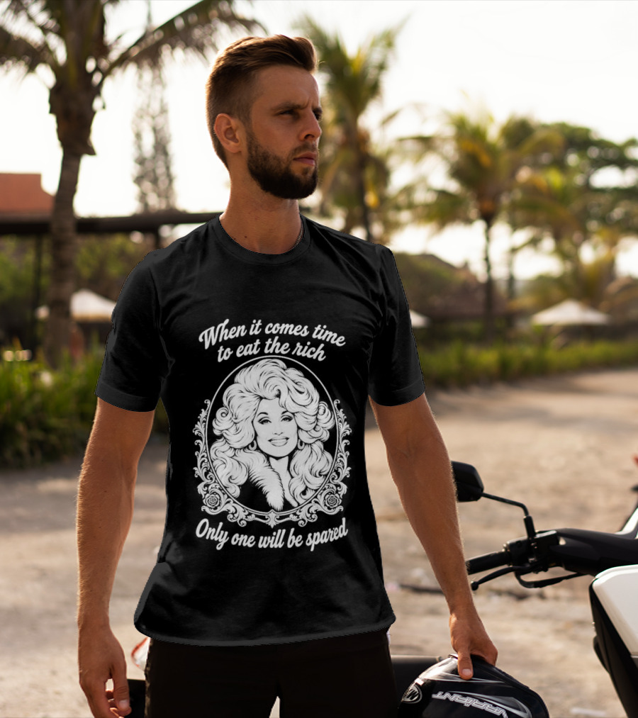 Dolly Parton Only One Will Be Spared Eat The Rich T-Shirt