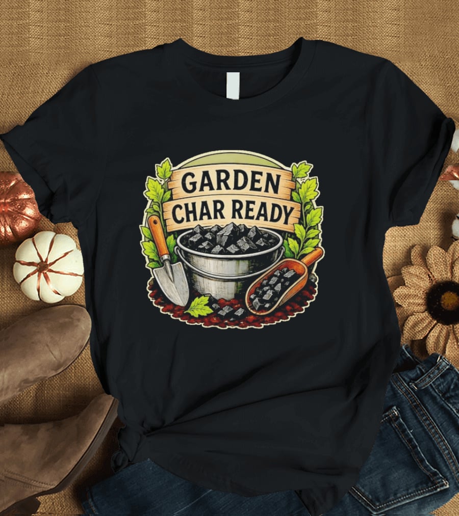 Garden Char Ready Biochar Gardening Soil Amendment With Tools And Leaves T-Shirt
