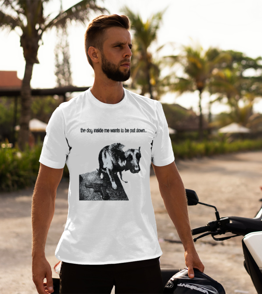 The Dog Inside Me Wants To Be Put Down Gun T-Shirt