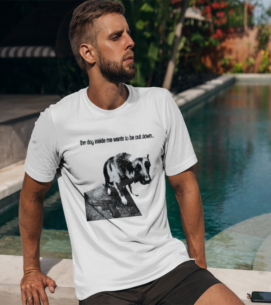 The Dog Inside Me Wants To Be Put Down Gun T-Shirt