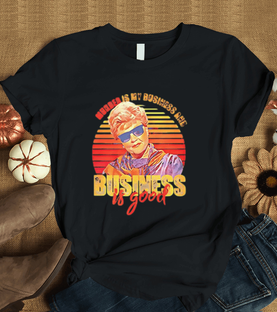 Angela Lansbury Murder She Wrote Murder Is My Business Business Is Good Fun T-Shirt