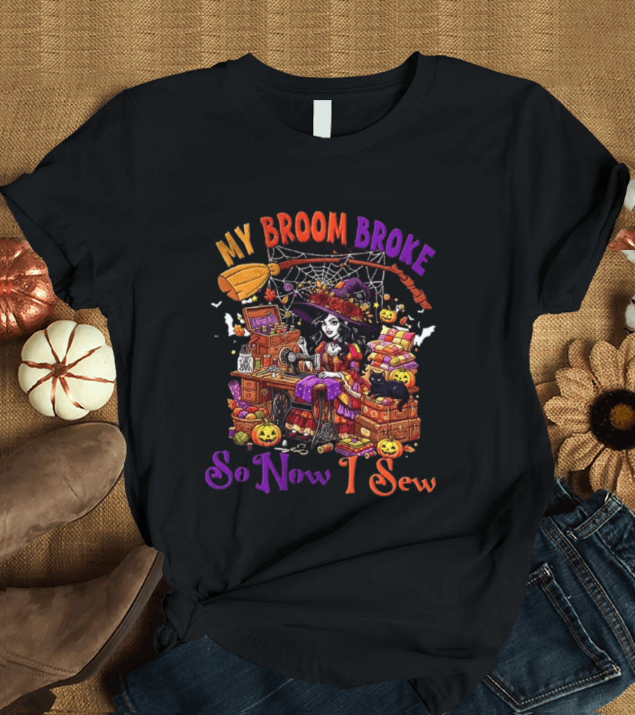 My Broom Broke So Now I Sew Halloween Witch Sewing Machine Black Cat Pumpkins T-Shirt