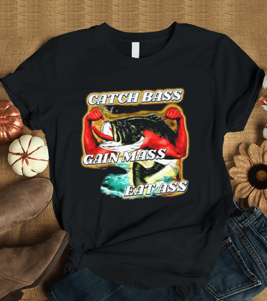 Catch Bass Gain Mass Eat Ass Fishing Gym Motivational T-Shirt