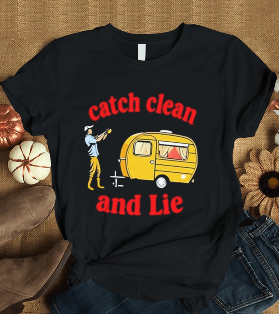 Catch Clean And Lie Fishing Camper Camping T-Shirt
