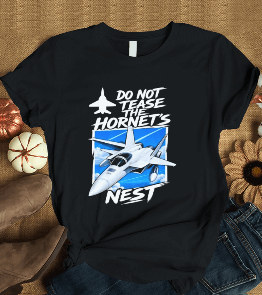 F A 18 Fighter Jet Do Not Tease The Hornet's Nest T-Shirt