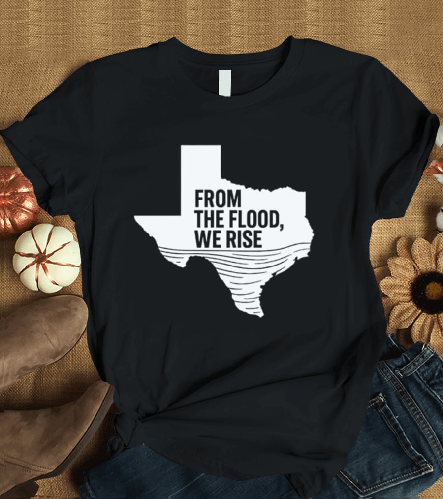 Texas From The Flood We Rise T-Shirt