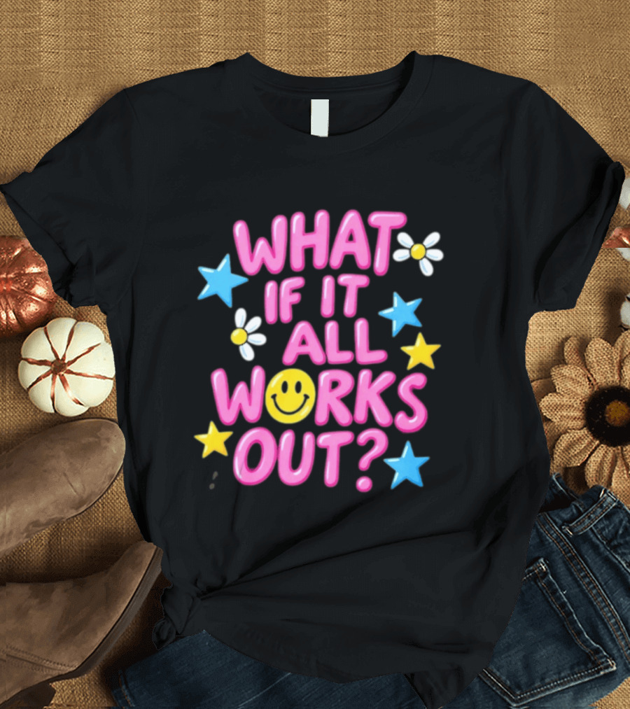 What If It All Works Out Smiley Face Daisy Flower Stars T-Shirt