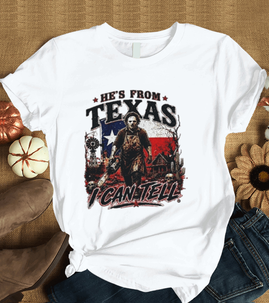He's From Texas Horror Chainsaw Halloween I Can Tell T-Shirt